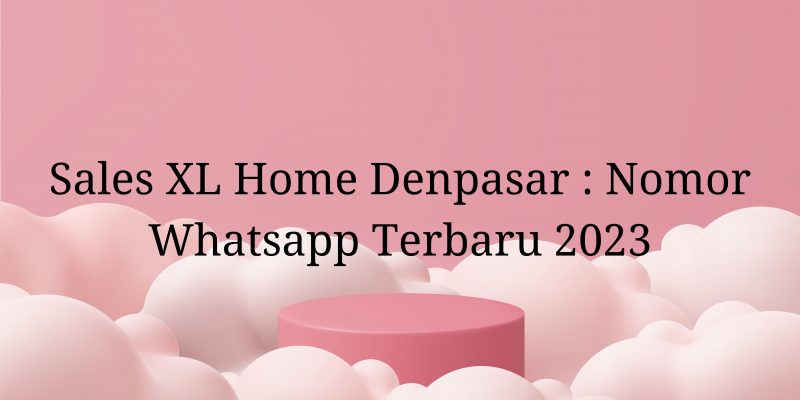 Sales XL Home Denpasar
